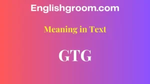 gtg-meaning-in-text GTG Meaning: What It Means in Chat Conversations
